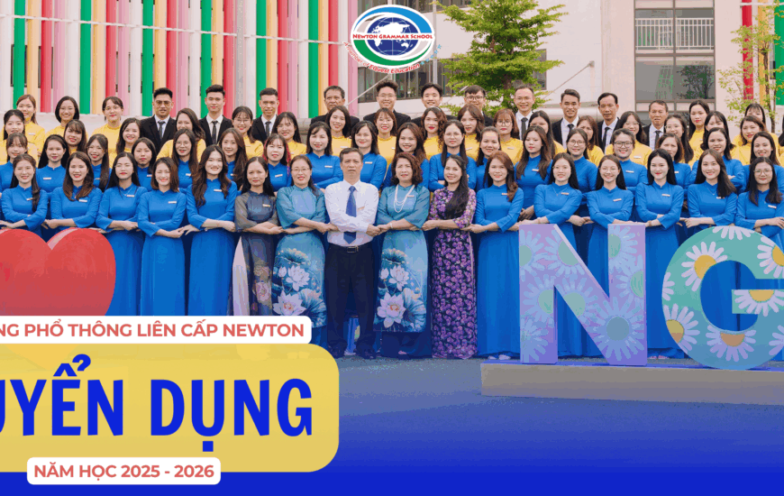 [THÔNG BÁO TUYỂN DỤNG] TRƯỜNG PTLC NEWTON TUYỂN DỤNG NĂM HỌC 2025 -2026